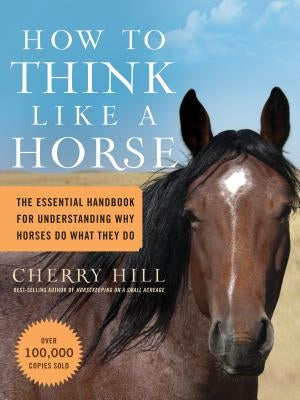 How to Think Like a Horse: The Essential Handbook for Understanding Why Horses Do What They Do Paperback Storey Publishing