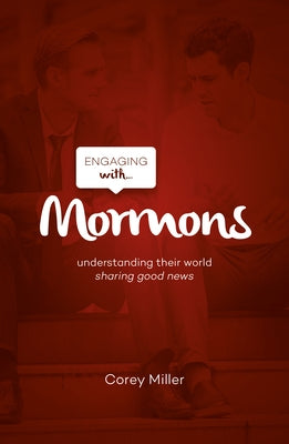 Engaging with Mormons: Understanding Their World; Sharing Good News Paperback Good Book Co