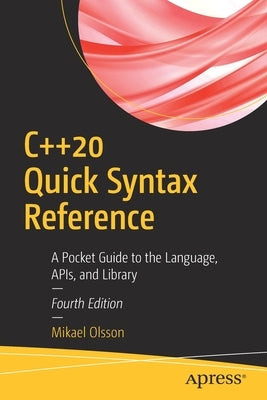 C++20 Quick Syntax Reference: A Pocket Guide to the Language, Apis, and Library Paperback Apress