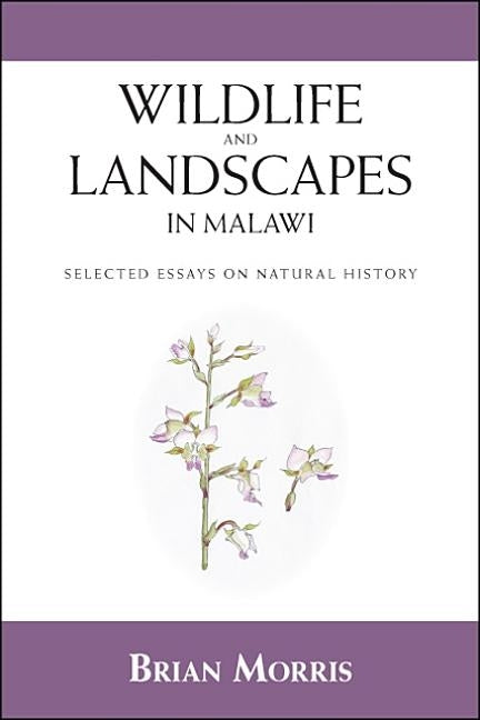 Wildlife and Landscapes in Malawi: Selected Essays on Natural History Paperback Trafford Publishing