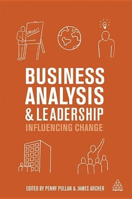 Business Analysis and Leadership: Influencing Change Paperback Kogan Page