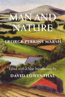 Man and Nature: Or, Physical Geography as Modified by Human Action Paperback University of Washington Press
