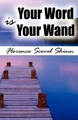 Your Word Is Your Wand by Scovel Shinn, Florence