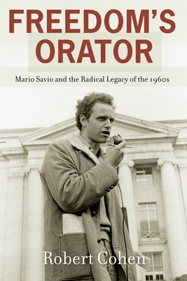 Freedom's Orator: Mario Savio and the Radical Legacy of the 1960s Paperback Oxford University Press, USA