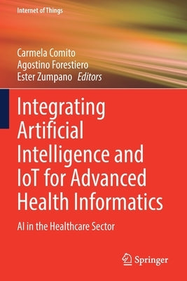Integrating Artificial Intelligence and Iot for Advanced Health Informatics: AI in the Healthcare Sector Paperback Springer