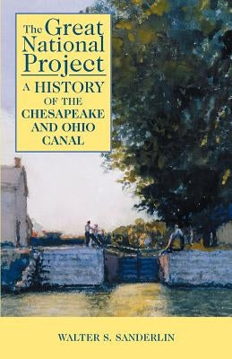 The Great National Project: A History of the Chesapeake and Ohio Canal Paperback Eastern National