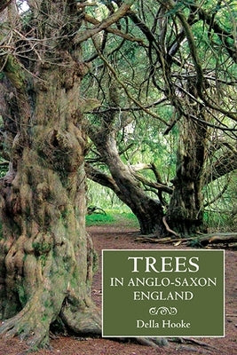 Trees in Anglo-Saxon England: Literature, Lore and Landscape Paperback Boydell Press