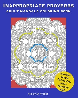 Inappropriate Proverbs Adult Mandala Coloring Book: Color, Relax, and Laugh. Paperback Independently Published