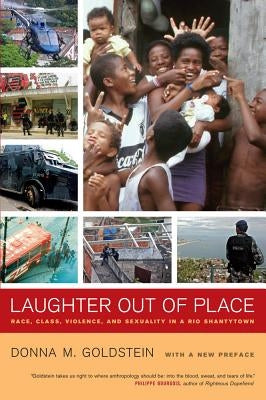 Laughter Out of Place: Race, Class, Violence, and Sexuality in a Rio Shantytown Paperback University of California Press