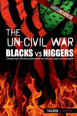 The Un-Civil War: BLACKS vs NIGGERS: Confronting the Subculture Within the African-American Community Paperback Taleeb Starkes