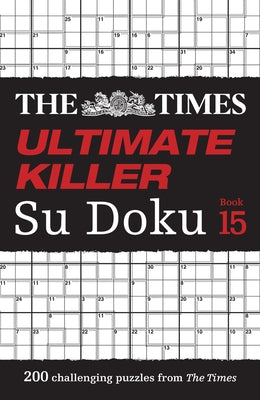 The Times Ultimate Killer Su Doku Book 15: 200 of the Deadliest Su Doku Puzzles Paperback Times Books UK