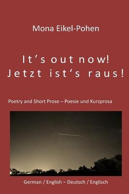 It's out now! - Jetzt ist's raus!: German/English Poetry and Short Prose - Deutsche/Englische Poesie und Kurzprosa Paperback Createspace Independent Publishing Platform
