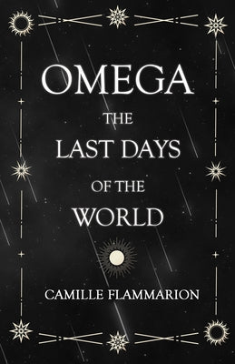 Omega - The Last days of the World: With the Introductory Essay 'Distances of the Stars' Paperback Read & Co. Classics