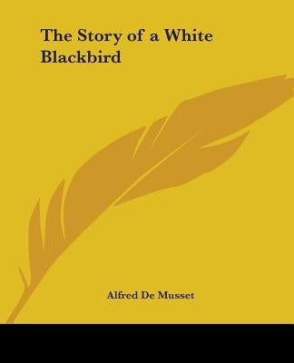 The Story of a White Blackbird Paperback Kessinger Publishing