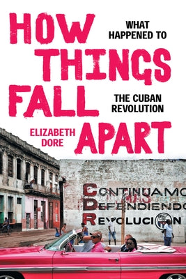 How Things Fall Apart: What Happened to the Cuban Revolution Paperback Duke University Press