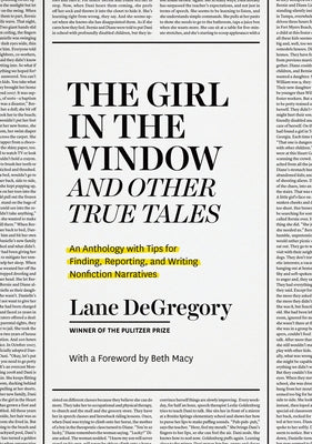 The Girl in the Window and Other True Tales: An Anthology with Tips for Finding, Reporting, and Writing Nonfiction Narratives Paperback University of Chicago Press