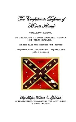 The Confederate Defence of Morris Island Paperback Createspace Independent Publishing Platform
