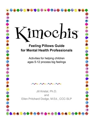 Kimochis Feeling Pillows Guide for Mental Health Professionals: Activities for helping children ages 5-12 process big feelings Paperback Plushy Feely Corp.