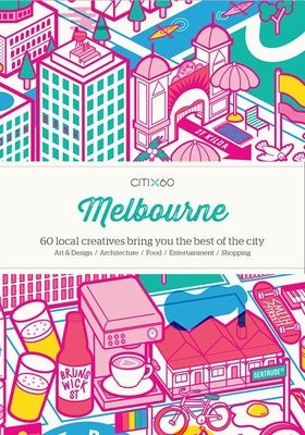 Citix60: Melbourne: 60 Creatives Show You the Best of the City Paperback Victionary