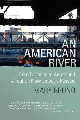 An American River: From Paradise to Superfund, Afloat on New Jersey's Passaic Paperback DeWitt Press