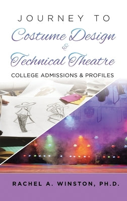 Journey to Costume Design & Technical Theatre: College Admissions & Profiles by Winston, Rachel