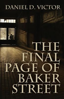 The Final Page of Baker Street: The Exploits of Mr. Sherlock Holmes, Dr. John H. Watson, and Master Raymond Chandler Paperback MX Publishing