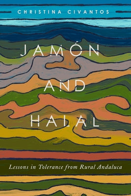 Jamón and Halal: Lessons in Tolerance from Rural Andalucía Paperback Amherst College