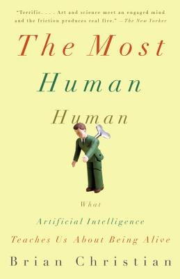The Most Human Human: What Artificial Intelligence Teaches Us about Being Alive Paperback Anchor Books