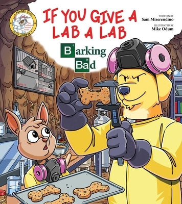 If You Give a Lab a Lab: Barking Bad (a Breaking Bad Parody) Paperback Skyhorse Publishing