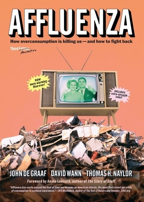 Affluenza: How Overconsumption Is Killing Us--And How to Fight Back by de Graaf, John