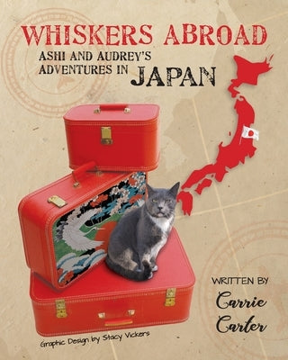Whiskers Abroad: Ashi and Audrey's Adventures in Japan Paperback Bayou City Press, LLC