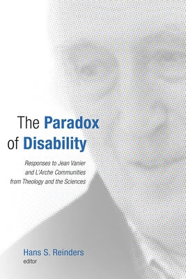 Paradox of Disability: Responses to Jean Vanier and L'Arche Communities from Theology and the Sciences Paperback William B. Eerdmans Publishing Company