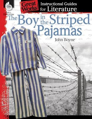 The Boy in the Striped Pajamas: An Instructional Guide for Literature: An Instructional Guide for Literature Shell Education Pub