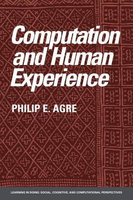 Computation and Human Experience by Agre, Philip E.