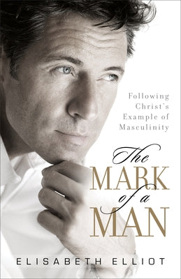 The Mark of a Man: Following Christ's Example of Masculinity Paperback Fleming H. Revell Company