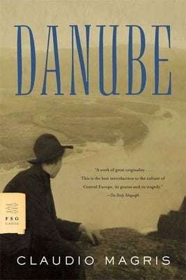 Danube: A Sentimental Journey from the Source to the Black Sea Paperback Farrar, Straus and Giroux