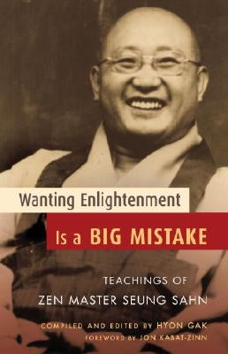 Wanting Enlightenment Is a Big Mistake: Teachings of Zen Master Seung Sahn Paperback Shambhala