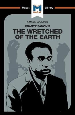 An Analysis of Frantz Fanon's The Wretched of the Earth Paperback Macat Library