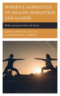 Women's Narratives of Health Disruption and Illness: Within and Across their Life Stories Paperback Lexington Books