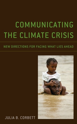 Communicating the Climate Crisis: New Directions for Facing What Lies Ahead Paperback Lexington Books