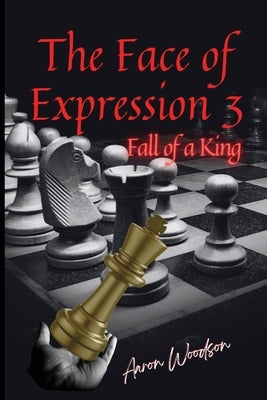 Face of Expressions 3 Fall of a King Paperback Taylormade Publishing LLC