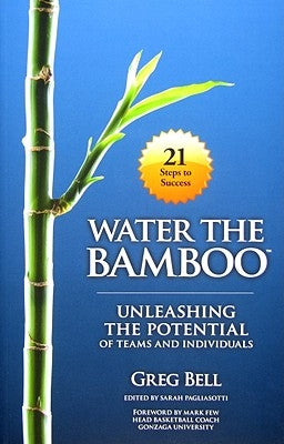 Water The Bamboo: Unleashing The Potential Of Teams And Individuals Three Star Publishing