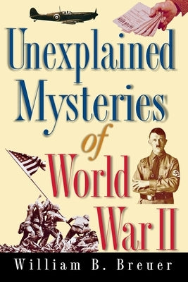 Unexplained Mysteries of World War II Paperback Wiley