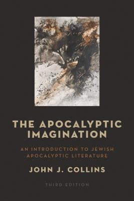 The Apocalyptic Imagination: An Introduction to Jewish Apocalyptic Literature William B. Eerdmans Publishing Company