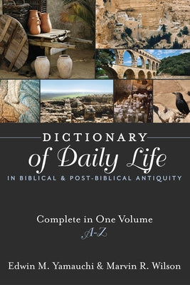 Dictionary of Daily Life in Biblical and Post-Biblical Antiquity: Complete in One Volume, A-Z by Yamauchi, Edwin M.