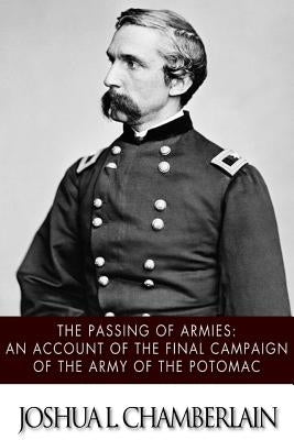 The Passing of the Armies: An Account of the Final Campaign of the Army of the Potomac Paperback Createspace Independent Publishing Platform