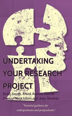 Undertaking your Research Project: Essential guidance for undergraduates and postgraduates Paperback Createspace Independent Publishing Platform