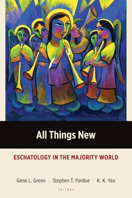 All Things New: Eschatology in the Majority World Paperback Langham Global Library