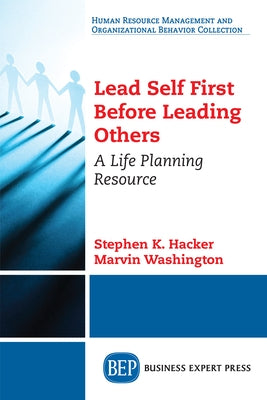 Lead Self First Before Leading Others: A Life Planning Resource Paperback Business Expert Press