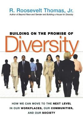 Building on the Promise of Diversity: How We Can Move to the Next Level in Our Workplaces, Our Communities, and Our Society by Thomas, R.